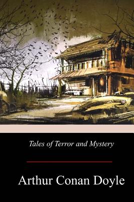 Tales of Terror and Mystery - Doyle, Arthur Conan, Sir