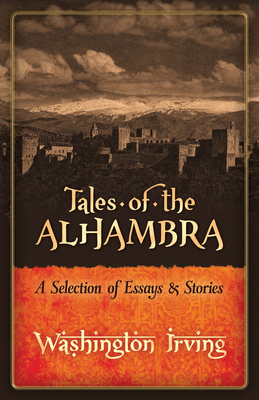 Tales of the Alhambra: A Selection of Essays and Stories - Irving, Washington