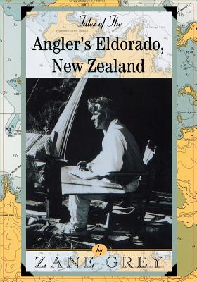 Tales of the Angler's Eldorado: New Zeland - Grey, Zane