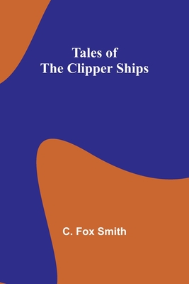 Tales of the clipper ships - Smith, C