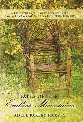 Tales of the Endless Mountains: A True Story of Midwest City Slickers Learning Love and Patience in a Mountain Hamlet - Harvey, Adell Farley