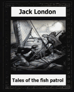 Tales of the Fish Patrol(1906) by: Jack London