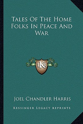 Tales Of The Home Folks In Peace And War - Harris, Joel Chandler