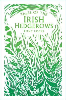 Tales of the Irish Hedgerows - Locke, Tony