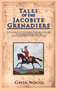 Tales of the Jacobite Grenadiers: The Second of Three Books Telling the Story of Captain Patrick Lindesay and the Jacobite Horse Grenadiers