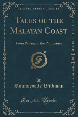 Tales of the Malayan Coast: From Penang to the Philippines (Classic Reprint) - Wildman, Rounsevelle