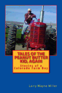 Tales of the Peanut Butter Kid, Again: Stories of a Colorado Farm Boy