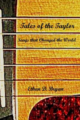 Tales of the Taylor: Songs that Changed the World - Bryan, Ethan D