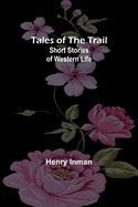 Tales of the Trail: Short Stories of Western Life