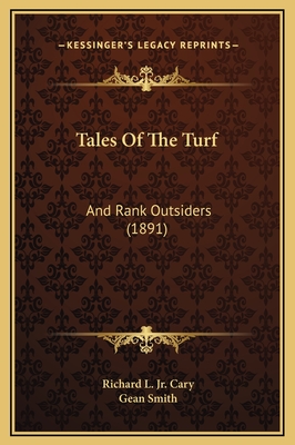 Tales of the Turf: And Rank Outsiders (1891) - Cary, Richard L, Jr., and Smith, Gean (Illustrator)