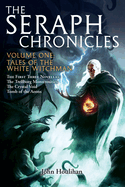 Tales of the White Witchman: The Seraph Chronicles Volume One