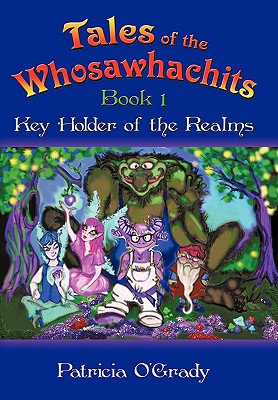 Tales of the Whosawhachits: Key Holder of the Realms Book 1 - O'Grady, Patricia