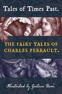 Tales of Times Past: The Fairy Tales of Charles Perrault (Illustrated by Gustave Dor?)