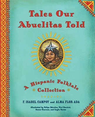 Tales Our Abuelitas Told: A Hispanic Folktale Collection - Ada, Alma Flor, and Campoy, F Isabel