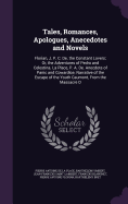 Tales, Romances, Apologues, Anecedotes and Novels: Florian, J. P. C. De. the Constant Lovers; Or, the Adventures of Pedro and Celestina. La Place, P. A. De. Anecdote of Panic and Cowardice; Narrative of the Escape of the Youth Caumont, From the Massacre O