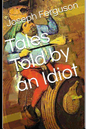 Tales Told by an Idiot