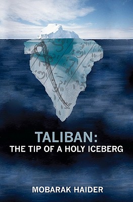 Taliban: the Tip of a Holy Iceberg - Haider, Mobarak