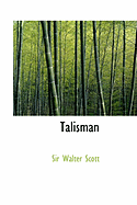 Talisman - Scott, Walter, Sir, and Scott, Sir Walter