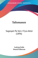 Talismanen: Sagospel Pa Vers I Fyra Akter (1896)