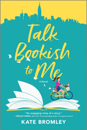 Talk Bookish to Me: A Romantic Comedy