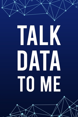 Talk Data To Me: Blank Lined Journal - 6"x9" 120 Notebook Pages - Funny Gift for Computer Data Scientist and Analyst - Studio, 4k Print