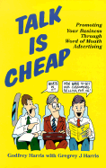 Talk is Cheap: Promoting Your Business Through Word of Mouth Advertising - Harris, Godfrey, and Harris, Gregrey J