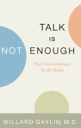 Talk Is Not Enough: How Psychotherapy Really Works