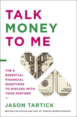Talk Money to Me: The 8 Essential Financial Questions to Discuss with Your Partner - Tartick, Jason