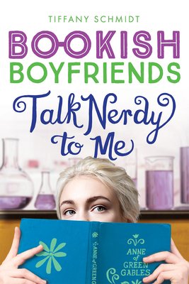 Talk Nerdy to Me: A Bookish Boyfriends Novel - Schmidt, Tiffany