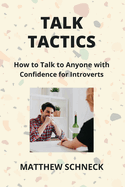 Talk Tactics: How to Talk to Anyone with Confidence for Introverts