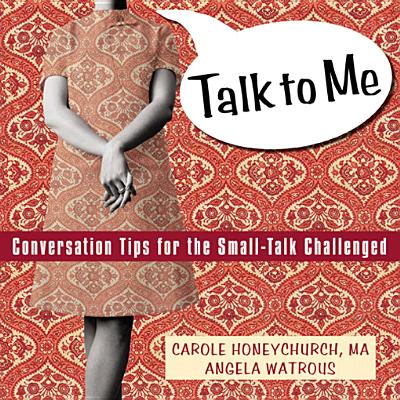 Talk to Me: Conversation Tips for the Small-Talk Challenged - Honeychurch, Carole, and Watrous, Angela