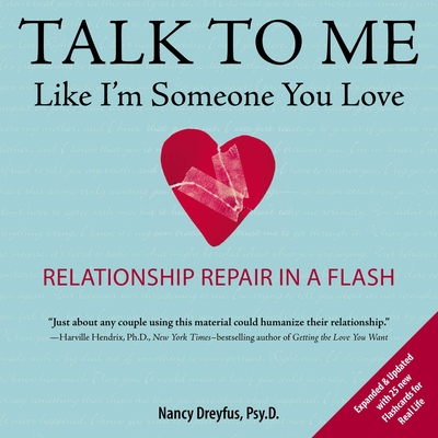 Talk to Me Like I'm Someone You Love: Relationship Repair in a Flash - Dreyfus, Nancy