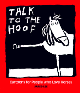 Talk to the Hoof: Cartoons for People Who Love Horses - Lee, Jared