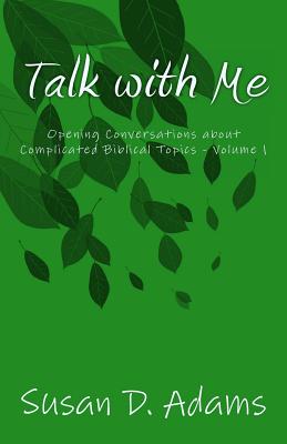 Talk with Me: Opening Conversations about Complicated Biblical Topics - Volume 1 - Adams, Susan D