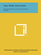 Talk, Work, and Action: Human Reactions to Organizational Change