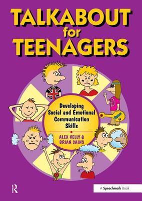 Talkabout for Teenagers: Developing Social and Emotional Communication Skills - Kelly, Alex, and Sains, Brian