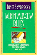 Talkin' Moscow Blues: Essays about Literature, Politics, Movies, and Jazz