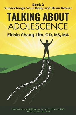 Talking about Adolescence: Book 2: Supercharge Your Body and Brain Power - Chang-Lim Od MS Ma, Eichin, and Erickson Phd Lcpc Lmhc-Qs Lpc, Lora (Editor)