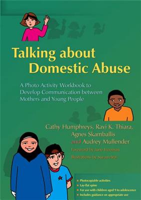 Talking about Domestic Abuse: A Photo Activity Workbook to Develop Communication Between Mothers and Young People - Mullender, Professor Audrey, and Thiara, Ravi, and Skamballis, Agnes