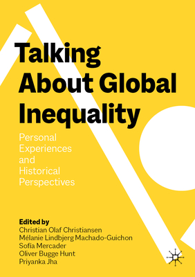 Talking About Global Inequality: Personal Experiences and Historical Perspectives - Christiansen, Christian Olaf (Editor), and Machado-Guichon, Mlanie Lindbjerg (Editor), and Mercader, Sofa (Editor)