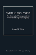 Talking About God: The Concept of Analogy and the Problem of Religious Language
