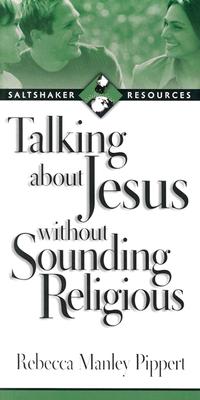 Talking about Jesus Without Sounding Religious - Pippert, Rebecca Manley