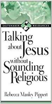 Talking about Jesus without Sounding Religious - Pippert, Rebecca Manley