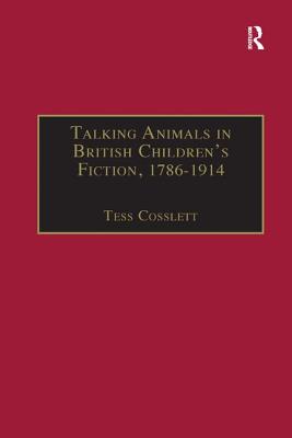 Talking Animals in British Children's Fiction, 1786-1914 - Cosslett, Tess