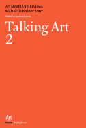 Talking Art 2: 2: Art Monthly Interviews with Artists Since 2007