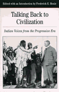 Talking Back to Civilization: Indian Voices from the Progressive Era