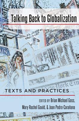 Talking Back to Globalization: Texts and Practices - McCarthy, Cameron (Editor), and Valdivia, Angharad N (Editor), and Goss, Brian Michael (Editor)