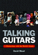 Talking Guitars: A Masterclass with the World's Greats - Mead, David, LLM