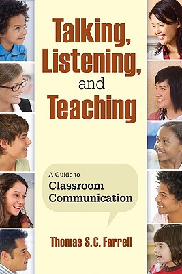 Talking, Listening, and Teaching: A Guide to Classroom Communication - Farrell, Thomas S C S C (Editor)