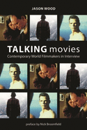 Talking Movies: Contemporary World Filmmakers in Interview